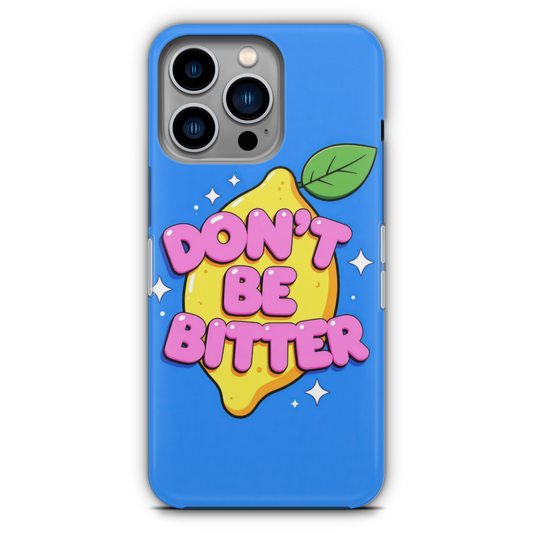 Don't be Bitter - Phone Case