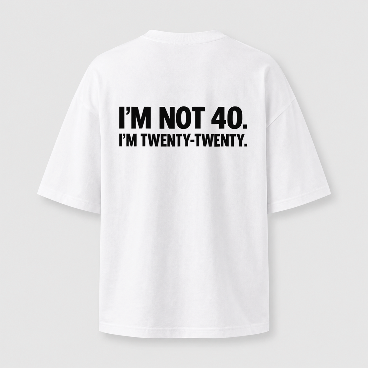 I'm Not 40 oversized T-shirt - white back print